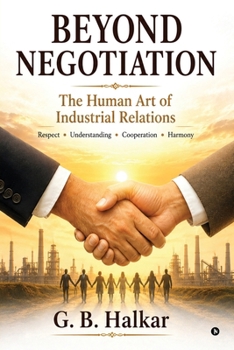 BEYOND NEGOTIATION: The Human Art of Industrial Relations