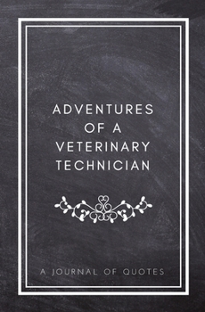 Paperback Adventures of A Veterinary Technician: A Journal of Quotes: Prompted Quote Journal (5.25inx8in) Veterinary Technician Gift for Men or Women, Vet Tech Book