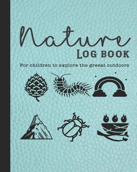 Paperback Nature Log Book: Guided Prompted Activities to to Get Out and about in Nature and Learn Lifelong Skills in Appreciating Adventure and P Book