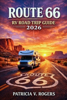 Route 66 RV Road Trip Guide 2026: Explore Scenic Routes, RV Parks, Off-Grid Camping, Iconic Landmarks, Hidden Gems & Insider Tips for an Unforgettable Journey through America’s Mother Road