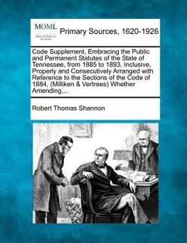 Paperback Code Supplement, Embracing the Public and Permanent Statutes of the State of Tennessee, from 1885 to 1893, Inclusive, Properly and Consecutively Arran Book