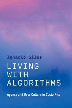 Paperback Living with Algorithms: Agency and User Culture in Costa Rica Book