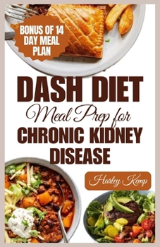 Paperback Dash Diet Meal Prep for Chronic Kidney Disease: 60 Nutritious DASH Diet Recipes to Improve Renal Function and Health Book