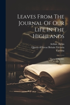 Paperback Leaves From The Journal Of Our Life In The Highlands: From 1848-1861 Book