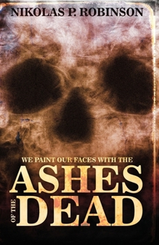 We Paint Our Faces With The Ashes Of Our Dead