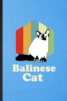Balinese Cat: Lined Notebook For Pet Kitten Cat. Funny Ruled Journal For Balinese Cat Owner. Unique Student Teacher Blank Composition/ Planner Great For Home School Office Writing