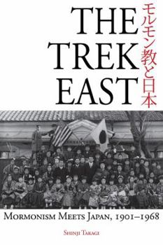 Paperback The Trek East: Mormonism Meets Japan, 1901-1968 Book