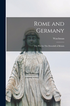 Paperback Rome and Germany: The Plot for The Downfall of Britain Book