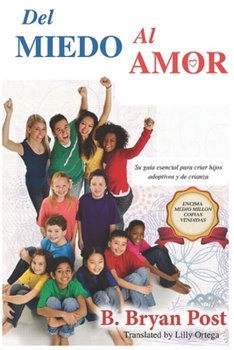 Paperback Del Miedo al Amor: Su gu?a esencial para criar hijos adoptivos y de crianza [Spanish] Book