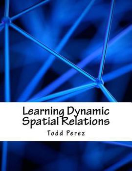 Paperback Learning Dynamic Spatial Relations Book
