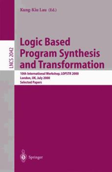 Paperback Logic Based Program Synthesis and Transformation: 10th International Workshop, Lopstr 2000 London, Uk, July 24-28, 2000 Selected Papers Book