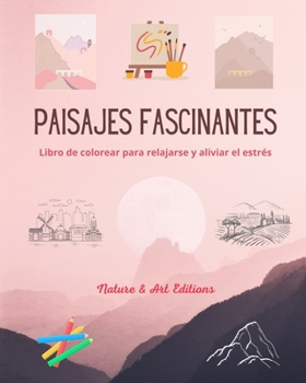 Paisajes fascinantes Libro de colorear para relajarse y aliviar el estrés Naturaleza asombrosa y paisajes únicos: Colección de bellos y creativos ... para celebrar el mundo