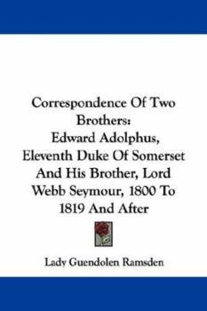 Paperback Correspondence Of Two Brothers: Edward Adolphus, Eleventh Duke Of Somerset And His Brother, Lord Webb Seymour, 1800 To 1819 And After Book