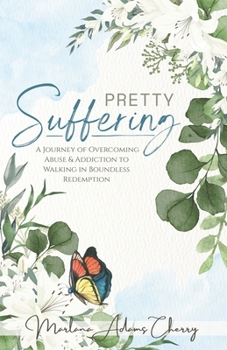 Paperback Pretty Suffering: A Journey of Overcoming Abuse & Addiction To Walking in Boundless Redemption Book