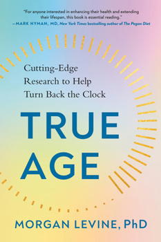 Paperback True Age: Cutting-Edge Research to Help Turn Back the Clock Book