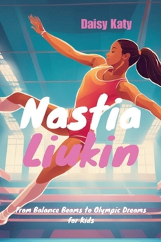 Nastia Liukin: From Balance Beams to Olympic Dreams for Kids