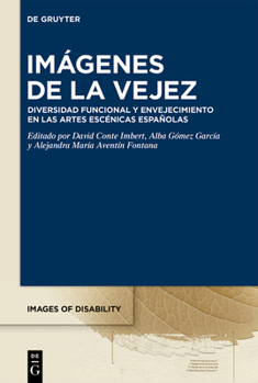 Imágenes de la Vejez: Diversidad Funcional Y Envejecimiento En Las Artes Escénicas Españolas