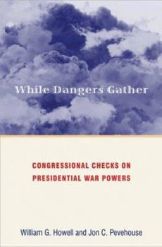 Paperback While Dangers Gather: Congressional Checks on Presidential War Powers Book