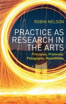 Paperback Practice as Research in the Arts: Principles, Protocols, Pedagogies, Resistances Book