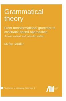 Hardcover Grammatical theory: From transformational grammar to constraint-based approaches. Second revised and extended edition. Vol. I. Book
