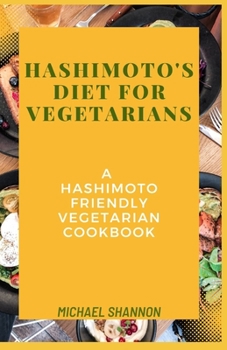 Paperback Hashimoto's diet for vegetarians: A Hashimoto Friendly Vegetarian Cookbook Book
