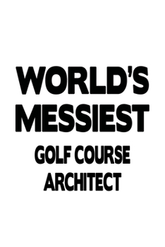 Paperback World's Messiest Golf Course Architect: Funny Golf Course Architect Notebook, Journal Gift, Diary, Doodle Gift or Notebook - 6 x 9 Compact Size- 109 B Book