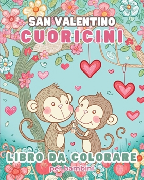 Paperback Cuoricini - San Valentino Libro da Colorare per bambini: Il mio primo San Valentino libro da colorare a caratteri grandi [Italian] Book