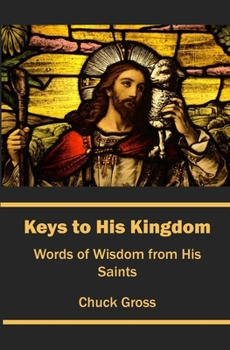 Paperback Keys to His Kingdom: Words Of Wisdom From His Saints Book