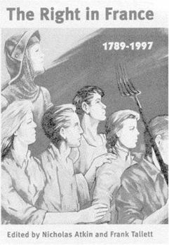 The Right in France: Nationalism and the State, 1789-1996 (International Library of Historical Studies)