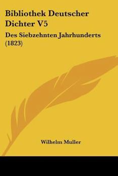 Paperback Bibliothek Deutscher Dichter V5: Des Siebzehnten Jahrhunderts (1823) [German] Book
