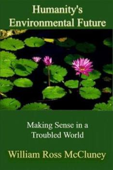 Paperback Humanity's Environmental Future: Making Sense in a Troubled World Book