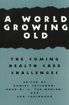 A World Growing Old: The Coming Health Care Challenges (Hastings Center Studies in Ethics) - Book  of the Hastings Center Studies in Ethics