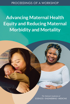 Paperback Advancing Maternal Health Equity and Reducing Maternal Morbidity and Mortality: Proceedings of a Workshop Book