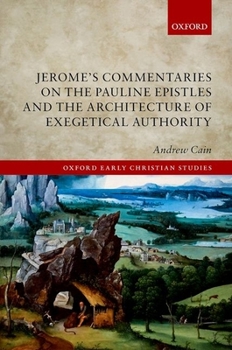 Hardcover Jerome's Commentaries on the Pauline Epistles and the Architecture of Exegetical Authority Book