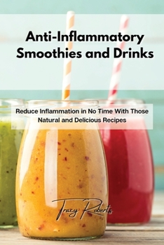 Paperback Anti-Inflammatory Smoothies and Drinks: Reduce Inflammation in No Time With Those Natural and Delicious Recipes Book