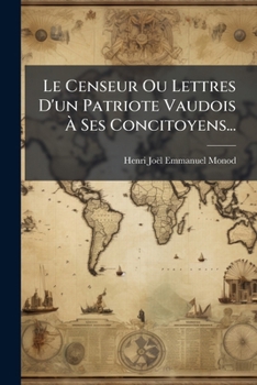 Paperback Le Censeur Ou Lettres D'un Patriote Vaudois À Ses Concitoyens... [French] Book