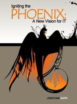 Paperback Igniting the Phoenix: A New Vision for It Book