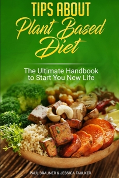 Paperback Tips About Plant Based Diet: The Ultimate Handbook to Start You New Life Book