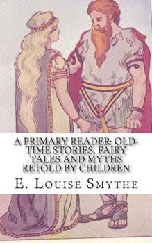 Paperback A Primary Reader: Old-time Stories, Fairy Tales and Myths Retold by Children Book