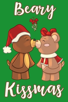 Paperback Beary Kissmas: Christmas Teddy Bears Kissing Under Mistletoe Notebook - Red, Green & White Blank Lined Note Book, Writing Pad, Journa Book