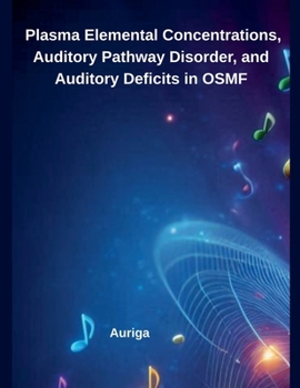 Paperback Plasma Elemental Concentrations, Auditory Pathway Disorder, and Auditory Deficits in OSMF Book