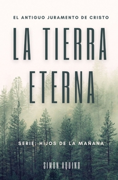 Paperback La Tierra Eterna: El antiguo juramento de Cristo / Serie Hijos de la mañana (Simon Aquino) [Spanish] Book