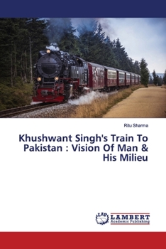 Paperback Khushwant Singh's Train To Pakistan: Vision Of Man & His Milieu Book