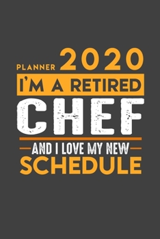Planner 2020 for retired CHEF: I'm a retired CHEF and I love my new Schedule - 366 Daily Calendar Pages - 6" x 9" - Retirement Planner