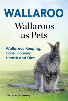 Paperback Wallaroo. Wallaroos as pets. Wallaroos Keeping, Care, Housing, Health and Diet. Book