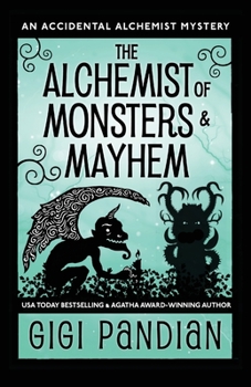 Paperback The Alchemist of Monsters and Mayhem: An Accidental Alchemist Mystery Book