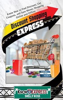 Paperback Discount Shopping Express: Know How to Find Discount, Get Coupons, and Save Money Shopping Online and Offline Book