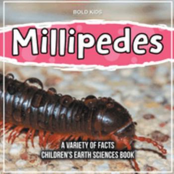 Paperback Millipedes A Variety Of Facts Children's Earth Sciences Book