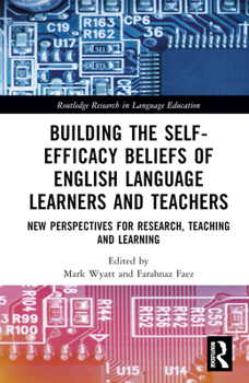 Hardcover Building the Self-Efficacy Beliefs of English Language Learners and Teachers: New Perspectives for Research, Teaching and Learning Book