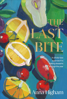 Hardcover The Last Bite: A Whole New Approach to Making Desserts Through the Year Book